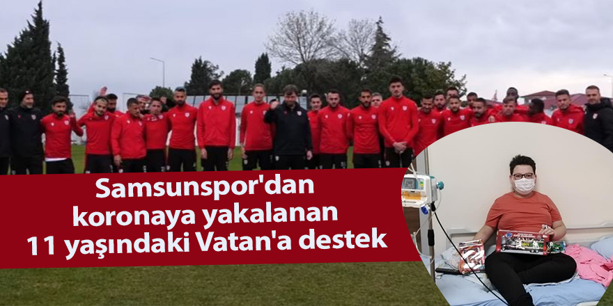 Samsunspor'dan koronaya yakalanan 11 yaşındaki Vatan'a destek - samsun haber