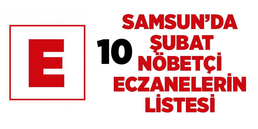 Samsun'da 10 Şubat nöbetçi eczaneler - samsun haber