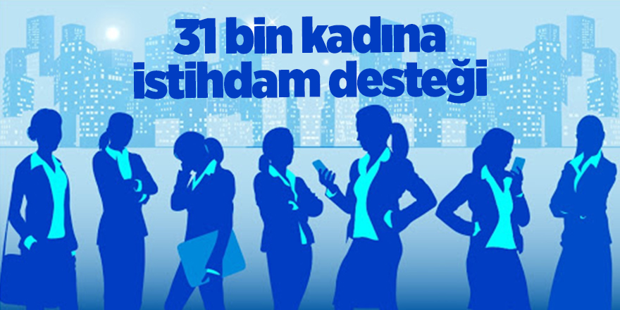 31 bin kadına istihdam desteği - samsun haber