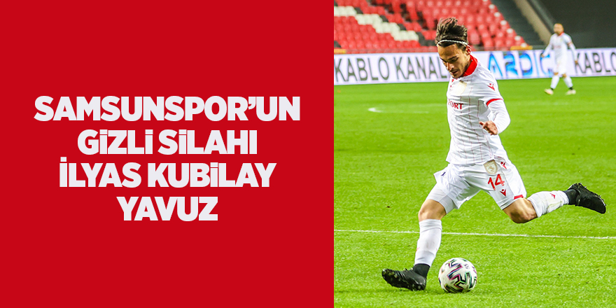 Samsunspor’un gizli silahı İlyas Kubilay Yavuz - samsun haber