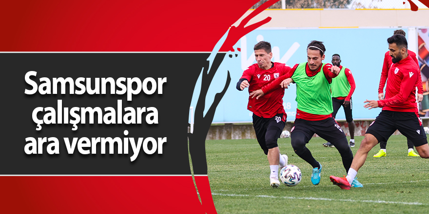 Samsunspor çalışmalara ara vermiyor - samsun haber