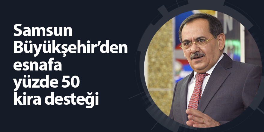 Samsun Büyükşehir’den esnafa yüzde 50 kira desteği - samsun haber