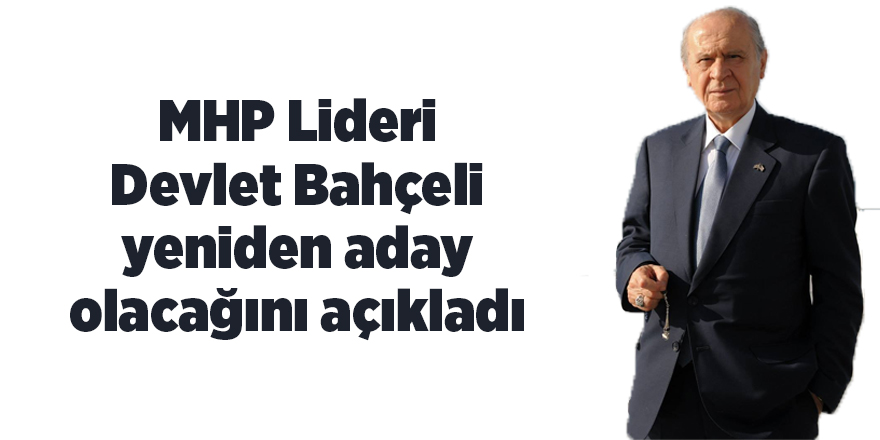 MHP Lideri Devlet Bahçeli yeniden aday olacağını açıkladı - samsun haber