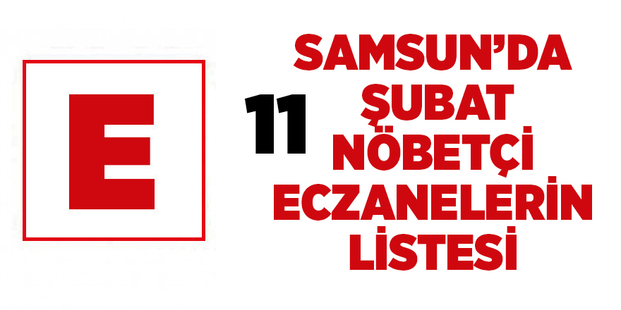 Samsun'da 11 Şubat nöbetçi eczaneler - samsun haber