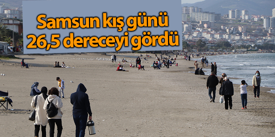 Samsun kış günü 26,5 dereceyi gördü - samsun haber