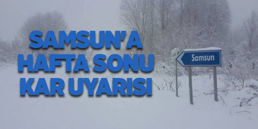 Samsun'a hafta sonu kar uyarısı - samsun haber