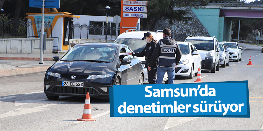 Samsun’da denetimler sürüyor - samsun haber