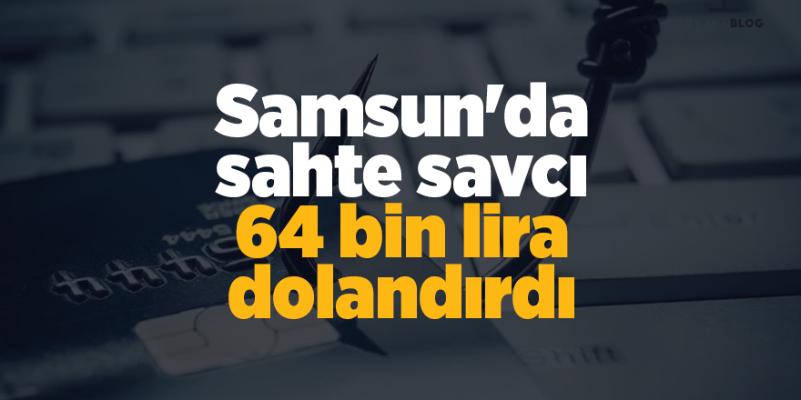 Samsun'da sahte savcı 64 bin lira dolandırdı - samsun haber