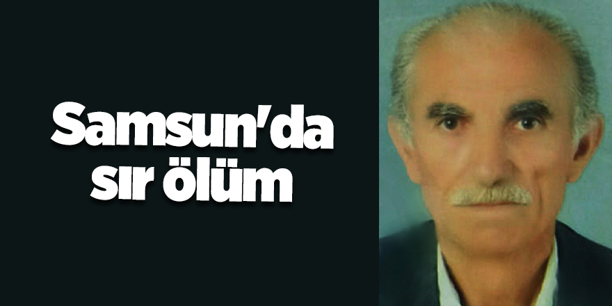 Samsun'da sır ölüm - samsun haber