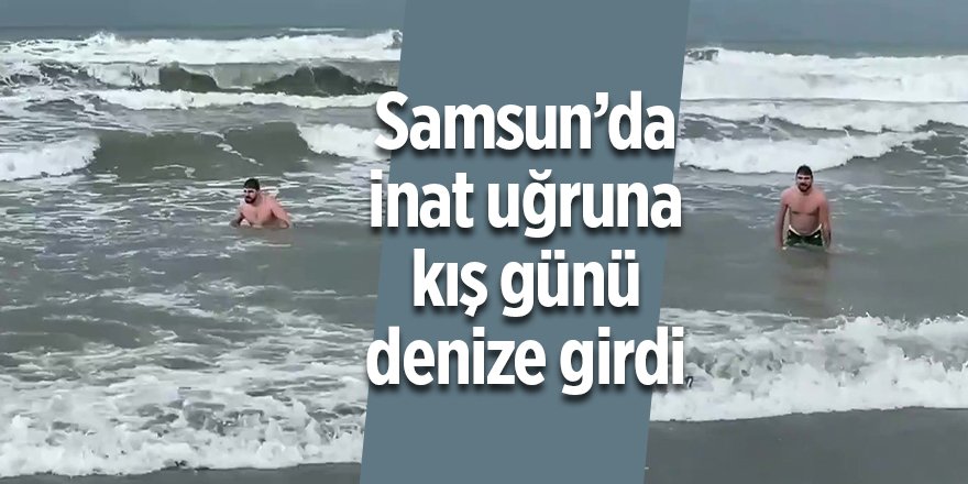 Samsun’da inat uğruna kış günü denize girdi - samsun haber