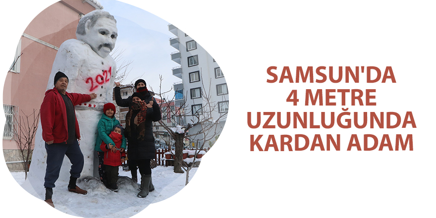 Samsun'da 4 metre uzunluğunda kardan adam - samsun haber