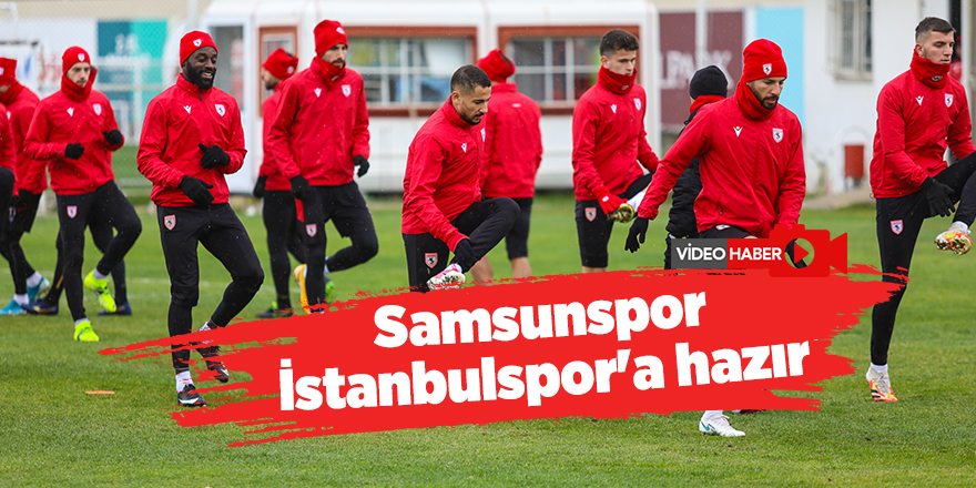 Samsunspor İstanbulspor'a hazır - samsun haber