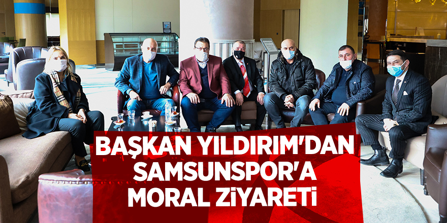 Başkan Yıldırım'dan Samsunspor'a moral ziyareti - samsun haber