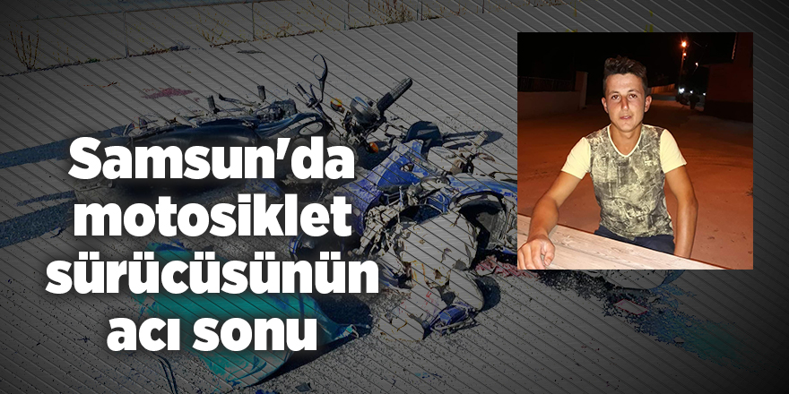 Samsun'da motosiklet sürücüsünün acı sonu - samsun haber