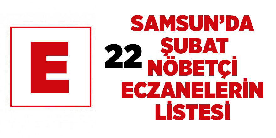 Samsun'da 22 Şubat nöbetçi eczaneler - samsun haber