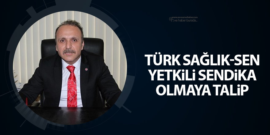 Türk Sağlık-Sen yetkili sendika olmaya talip - samsun haber