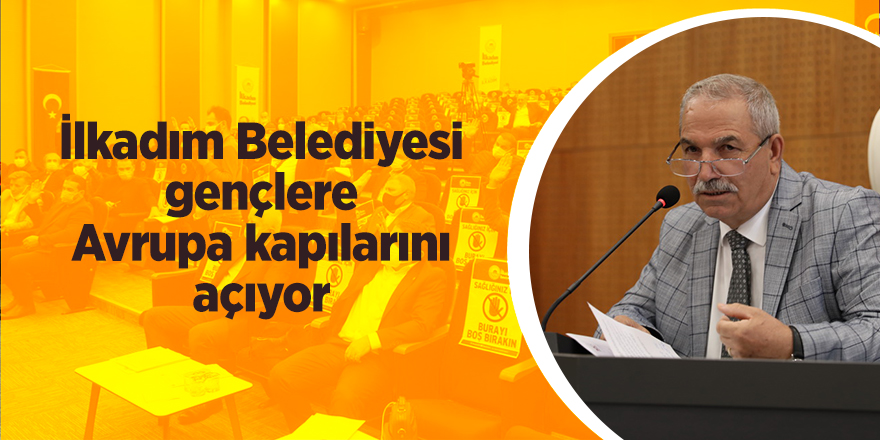 İlkadım Belediyesi gençlere Avrupa kapılarını açıyor - samsun haber