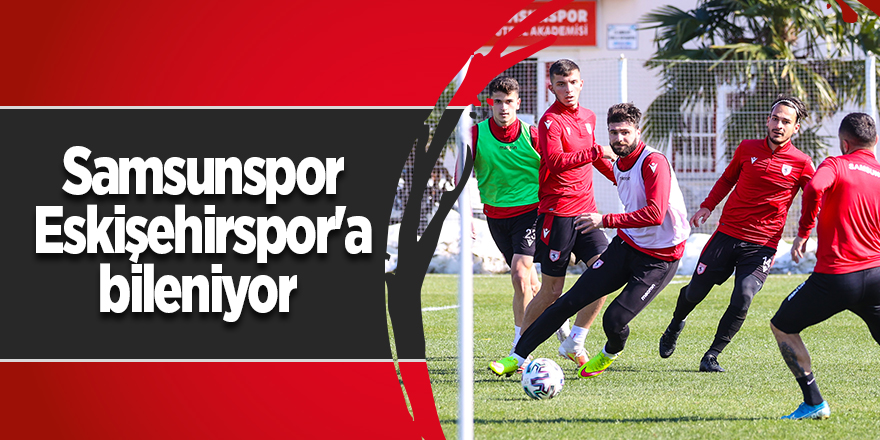 Samsunspor Eskişehirspor'a bileniyor - samsun haber