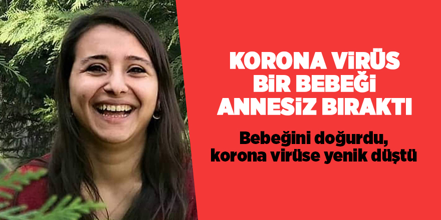 Korona virüs bir bebeği annesiz bıraktı - samsun haber