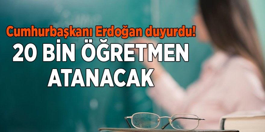 Cumhurbaşkanı Erdoğan duyurdu! 20 bin öğretmen atanacak - samsun haber