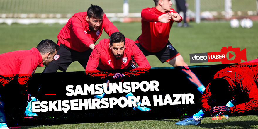 Samsunspor Eskişehirspor'a hazır - samsun haber