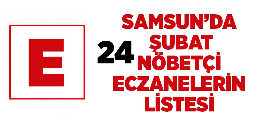 Samsun'da 24 Şubat nöbetçi eczaneler - samsun haber