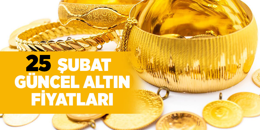 25 Şubat güncel altın fiyatları - samsun haber