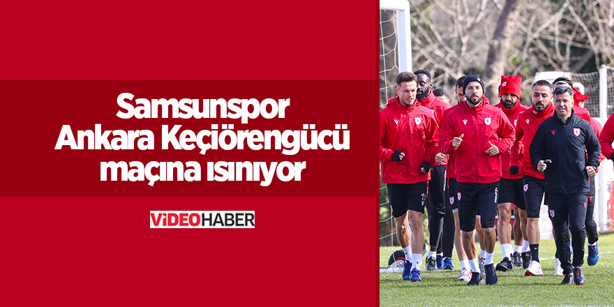 Samsunspor Ankara Keçiörengücü maçına ısınıyor - samsun haber