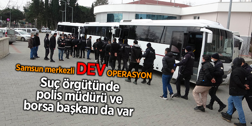 Samsun merkezli dev operasyon - samsun haber