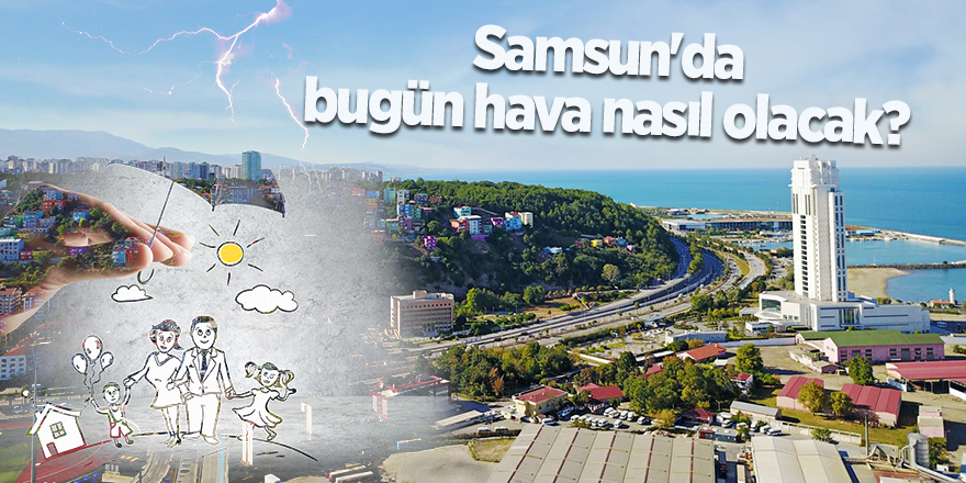 Samsun'da bugün hava nasıl olacak? - samsun haber