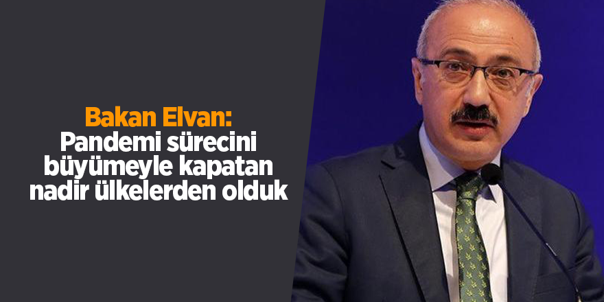 Bakan Elvan: Pandemi sürecini büyümeyle kapatan nadir ülkelerden olduk - samsun haber