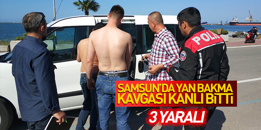 Samsun'da yan bakma kavgası kanlı bitti