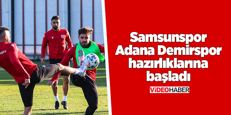 Samsunspor Adana Demirspor hazırlıklarına başladı - samsun haber