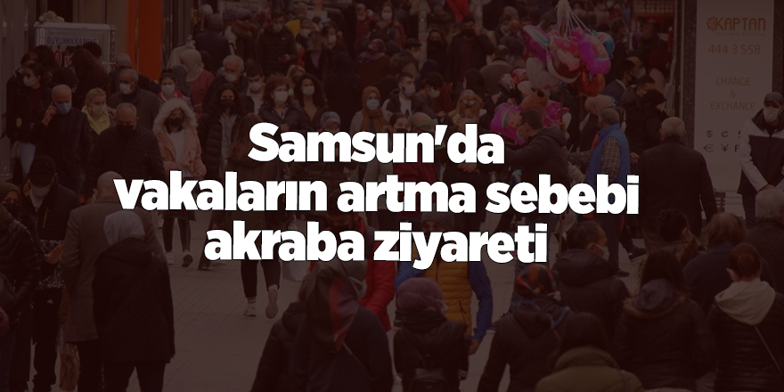 Samsun'da vakaların artma sebebi akraba ziyareti - samsun haber