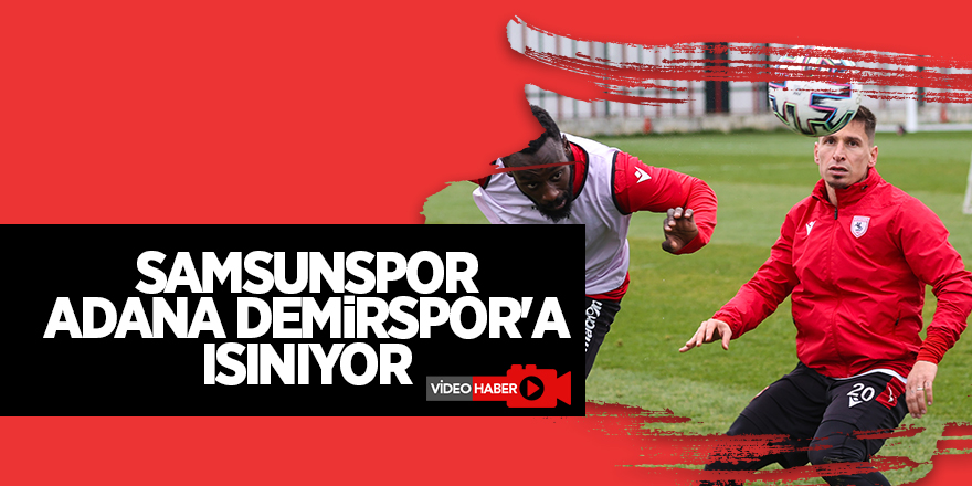 Samsunspor Adana Demirspor'a ısınıyor - samsun haber