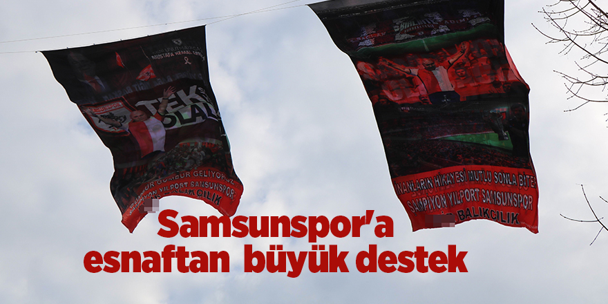 Samsun’un en büyük görselli Samsunspor bayrakları caddeye asıldı - samsun haber