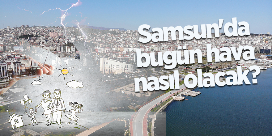 Samsun'da bugün hava nasıl olacak? - samsun haber