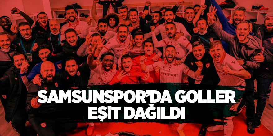 Samsunspor’da goller eşit dağıldı - samsun haber