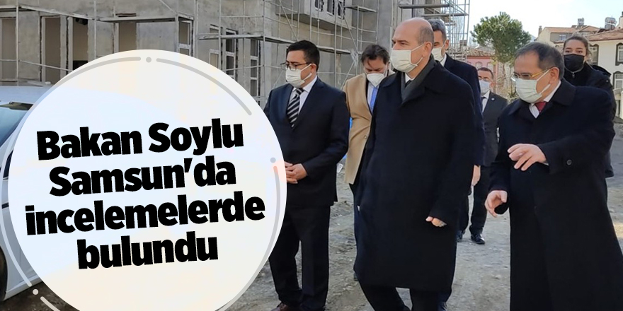 Bakan Soylu Samsun'da incelemelerde bulundu - samsun haber