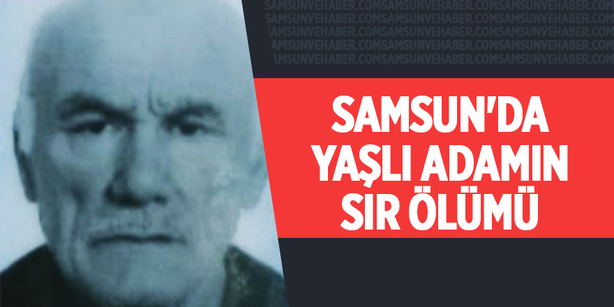 Samsun'da yaşlı adamın sır ölümü - samsun haber