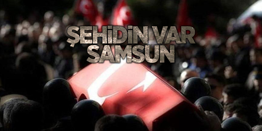  Samsun'a şehit ateşi düştü - samsun haber