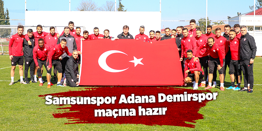 Samsunspor Adana Demirspor maçına hazır - samsun haber