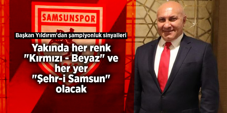 Başkan Yıldırım'dan şampiyonluk sinyalleri - samsun haber