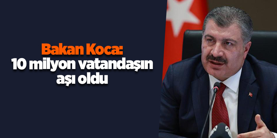 Bakan Koca: 10 milyon vatandaşın aşı oldu - samsun haber