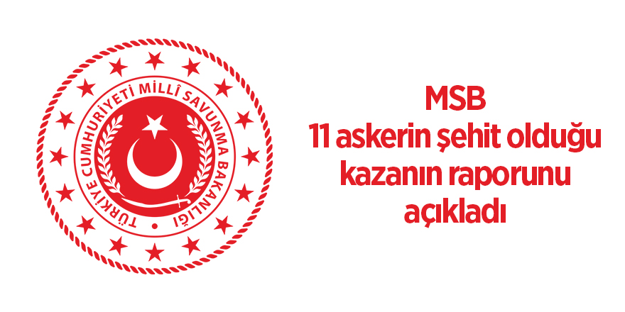 MSB 11 askerin şehit olduğu kazanın raporunu açıkladı - samsun haber