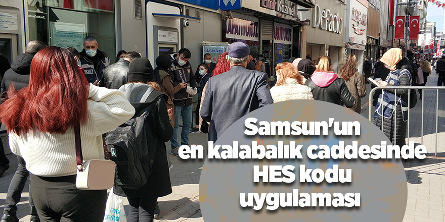 Samsun'un en kalabalık caddesinde HES kodu uygulaması - samsun haber