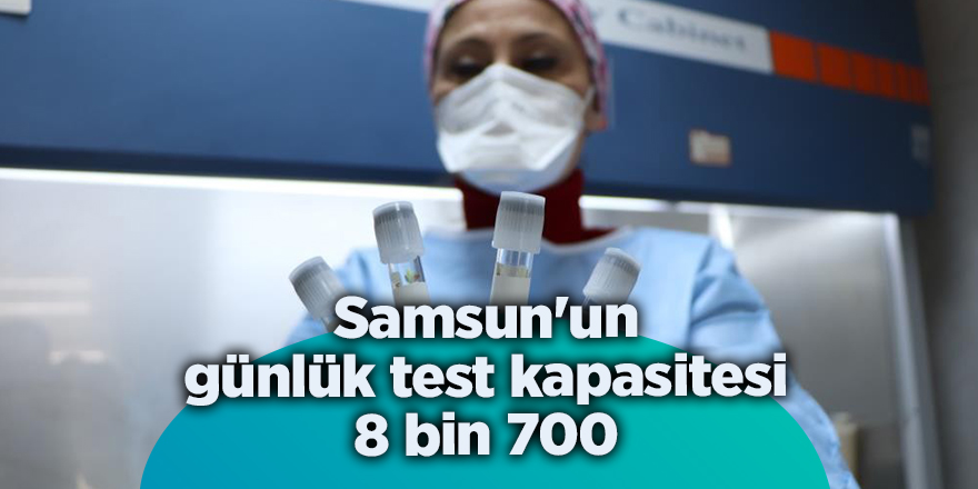 Samsun'un günlük test kapasitesi 8 bin 700  - samsun haber