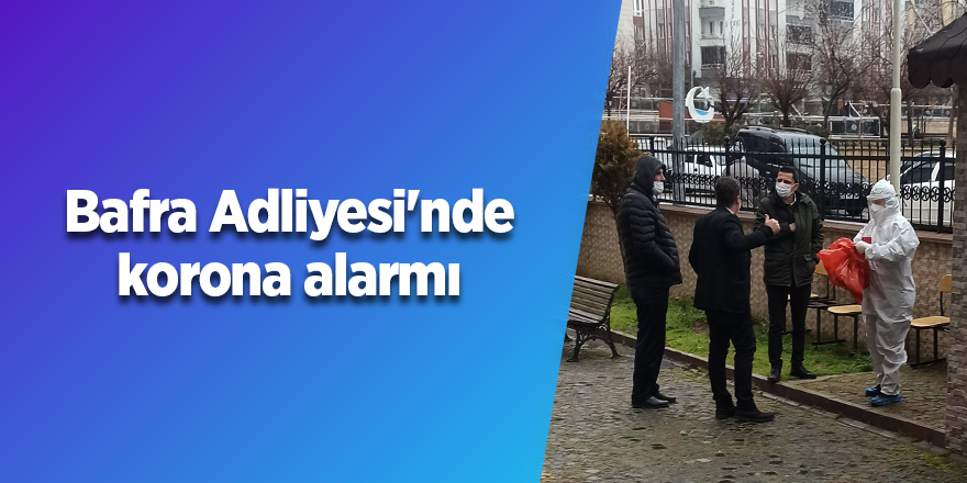 Bafra Adliyesi'nde korona alarmı - samsun haber