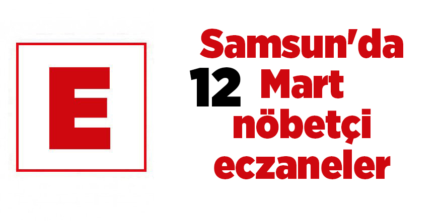 Samsun'da 12 Mart nöbetçi eczaneler - samsun haber