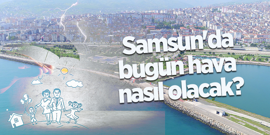 Samsun'da bugün hava nasıl olacak? - samsun haber